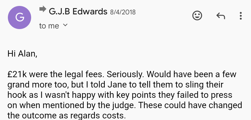 An email from Gareth Edwards in tbe e ail he states he lost twentyone thousand pounds because of the court case 